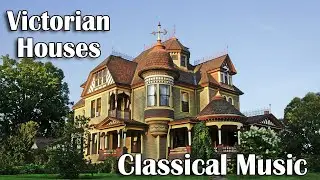 Victorian Homes and Antique Old Home Interiors with Beautiful Elegant Music to Relax and Unwind