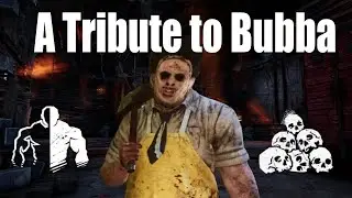 A Dead By Daylight Tribute to Bubba