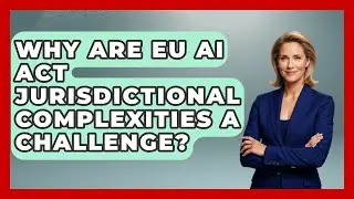 Why Are EU AI Act Jurisdictional Complexities A Challenge? - AI and Technology Law