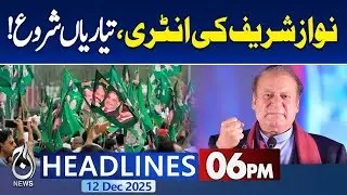 Nawaz Sharif Political Comeback | Pakistan Elections | Preparations Begin| 6PM Aaj News Headlines