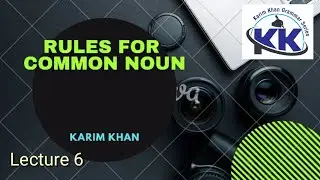 Rules for Common Noun by Karim khan / Lecture 6