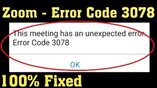 Fix ZOOM Cloud Meetings - This Meeting Has An Unexpected Error. Error Code- 3078 || Android & Ios