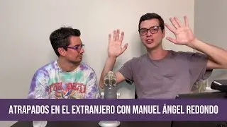 El SIPDN / Atrapados en el extranjero con Manuel Ángel Redondo / EP 132