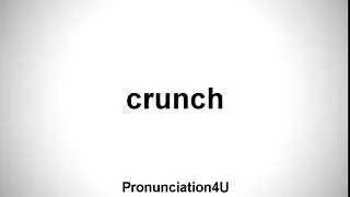 How To Pronounce crunch