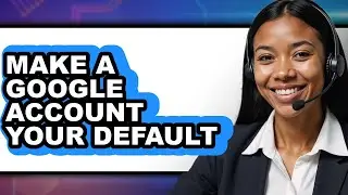 How to Make a Google Account Your Default - Easy Guide