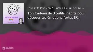 Ton Cadeau de 3 outils inédits pour décoder tes émotions fortes [Replay#172]