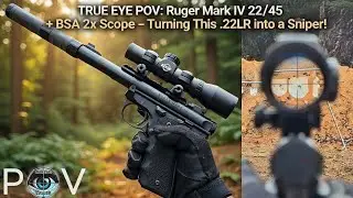 TRUE EYE POV: Ruger Mark IV 22/45 + BSA 2x Scope &ndash; Turning This .22LR into a Sniper!