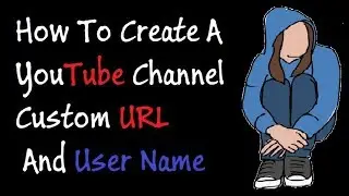 How To Create A YouTube Channel Custom URL And User Name - 2018 YouTube .