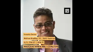 Investor Series - Melissa Bradley, VC, 1863 Ventures - RBL1 Live