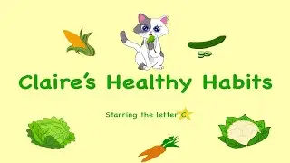 Claire's Healthy Habits | The letter C | Healthy Food