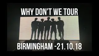 WHY DONT WE TOUR - BIRMINGHAM - 21.10.18
