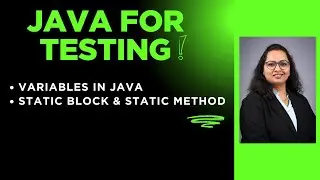 Java For Testing : Session 3- Variables In Java | Static Block | Static Method