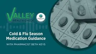Valley Health Check Podcast: Cold & Flu Season-Medication Guidance with Pharmacist Beth Keys