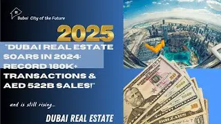 Dubai Real Estate Soars in 2024: Record 180K+ Transactions & AED 522B Sales!