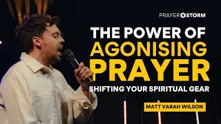 The Power Of Agonising Prayer: Shifting Your Spiritual Gear | Matt Varah Wilson