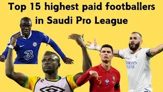 Saudi Pro League&rsquo;s Top 15 Mega-Salary Football Stars!