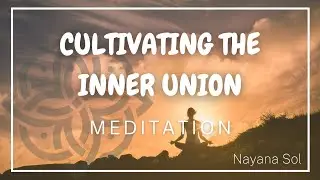Cultivating the Inner Union Guided meditation