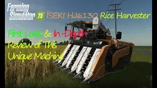 ISEKI HJ6130 Rice Harvester in Farm Simulator 25|First Look & In-Depth Review of This Unique Machine