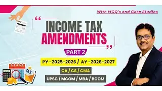 Income Tax Amendments PY2025&ndash;26AY2026-27|CA CS CMA May&ndash;Sept&ndash;June2026/Jan-27  [PART-2]BY Ramesh Sir