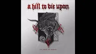 💀 A Hill to Die Upon - Via Artis Via Mortis (2017) [Full Album] 💀