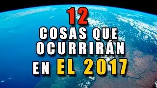 12 Cosas que ocurrir&aacute;n en el 2017
