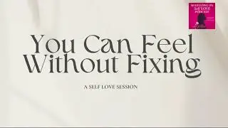Emotional Safety With God | You Can Feel Without Fixing | Week 3 Self-Love Reset