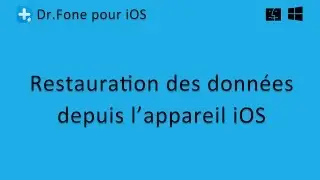 Dr.Fone pour iOS: Restauration des données depuis l'appareil iOS