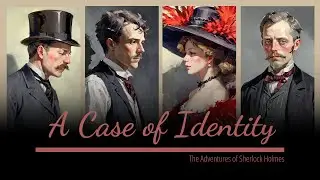 【Refined Classics】 Funny Reading &ldquo;A Case of Identity&rdquo;