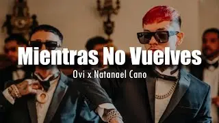 Mientras No Vuelves - Ovi x Natanael Cano [LETRA] [Preview & IA]
