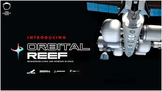 Introducing ORBITAL REEF -  Blue Origin, Sierra Space & Boeing's New Space Station