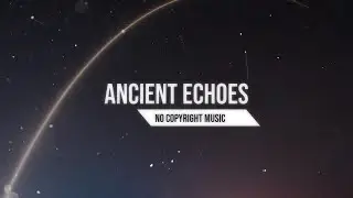 Ancient Echoes Epic Orchestral No Copyright Music