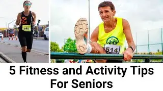 Healthy Aging : 5 Fitness and Activity Tips For Seniors