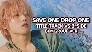 [KPOP GAME] SAVE ONE DROP ONE TITLE TRACK VS B-SIDE | 2023 BOY GROUP VER