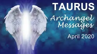 TAURUS ARCHANGEL MESSAGES - APRIL 2020      Intuitive Tarot & Angel Reading