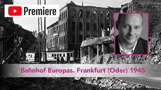 Bahnhof Europas. Frankfurt (Oder) und das Jahr 1945