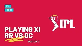 IPL 2021 MATCH 7 | RR VS DC | PLAYING XI | IPL 2021| RAJASTHAN ROYALS | DELHI CAPITALS