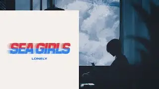 Sea Girls - Lonely (lyrics)