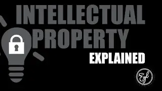 INTELLECTUAL PROPERTY EXPLAINED