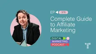 Complete Guide to Affiliate Marketing | Episode 376 | The Digital Marketing Podcast