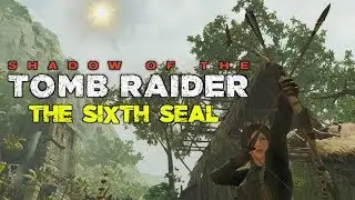Shadow of the Tomb Raider - The Sixth Seal (Walkthrough)