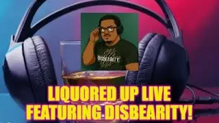 Liquored Up Live Featuring Disbearity!