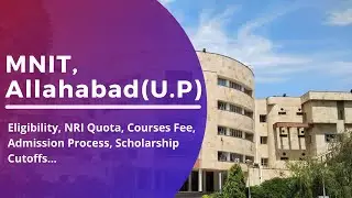 MNIT, Allahabad, Uttar Pradesh - Eligibility, NRI Quota, Courses Fee, Admission Process, Scholarship