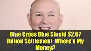 Blue Cross Blue Shield $2.67 Billion Settlement: Where's My Money?