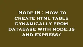 NodeJS : How to create html table dynamically from database with node.js and express?