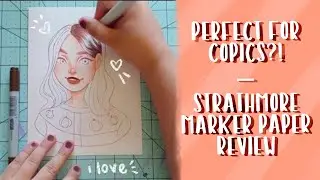 PERFECT FOR COPICS? | Strathmore Marker Paper Review + First Impressions