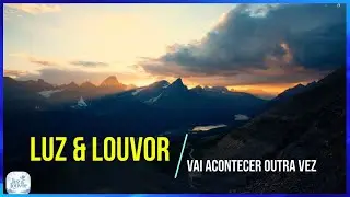O Deus que fez ontem ainda faz hoje / LUZ & LOUVOR