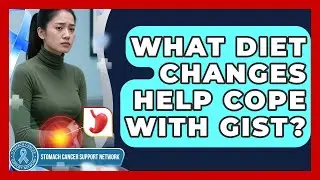 What Diet Changes Help Cope With GIST? - Stomach Cancer Support Network