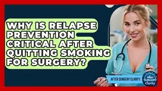 Why Is Relapse Prevention Critical After Quitting Smoking For Surgery? - After Surgery Clarity