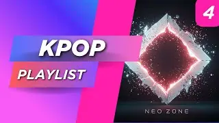 Kpop Playlist #04 🇰🇷 NEO-ZONE - A K-POP ENERGY Album