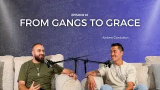 Andrew Condoleon | From Gangs to Grace - EP. 81